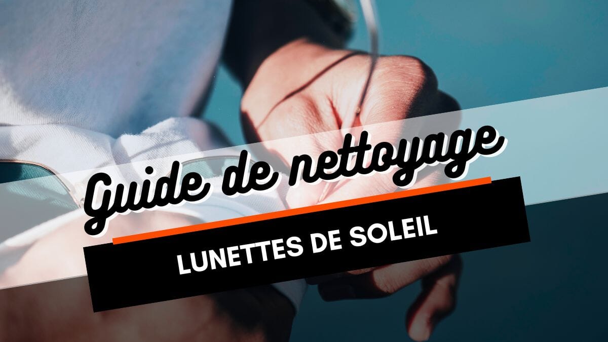 Comment nettoyer des lunettes de soleil